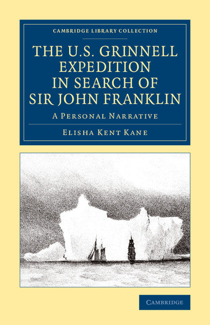 The U.S. Grinnell Expedition in Search of Sir John Franklin; A Personal Narrative (Paperback / softback) 9781108074872