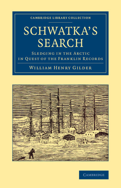 Schwatka's Search; Sledging in the Arctic in Quest of the Franklin Records (Paperback / softback) 9781108074902