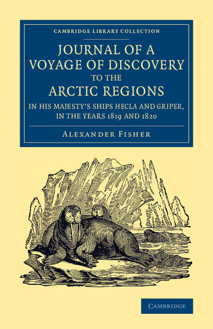 Journal of a Voyage of Discovery to the Arctic Regions in His Majesty's Ships Hecla and Griper, in the Years 1819 and 1820 (Paperback / softback) 9781108074919