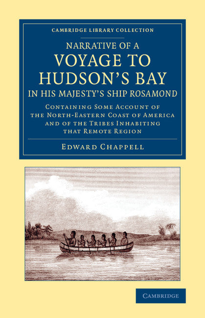 Narrative of a Voyage to Hudson's Bay in His Majesty's Ship Rosamond; Containing Some Account of the North-Eastern Coast of America and of the Tribes Inhabiting that Remote Region (Paperback / softback) 9781108074957