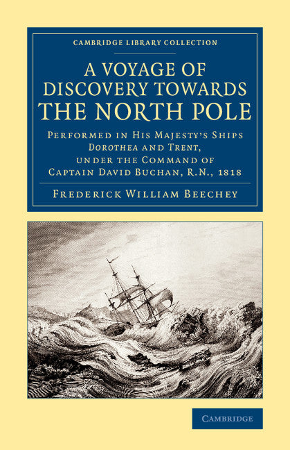 A Voyage of Discovery Towards the North Pole; Performed in His Majesty's Ships Dorothea and Trent, under the Command of Captain David Buchan, R.N. 1818 (Paperback / softback) 9781108074988