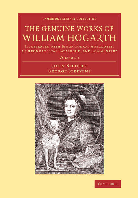 The Genuine Works of William Hogarth; Illustrated with Biographical Anecdotes, a Chronological Catalogue, and Commentary (Paperback / softback) 9781108075022