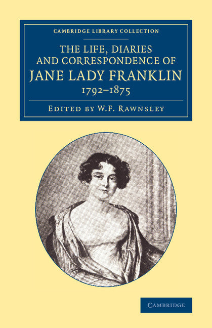 The Life, Diaries and Correspondence of Jane Lady Franklin 1792–1875 (Paperback / softback) 9781108075084