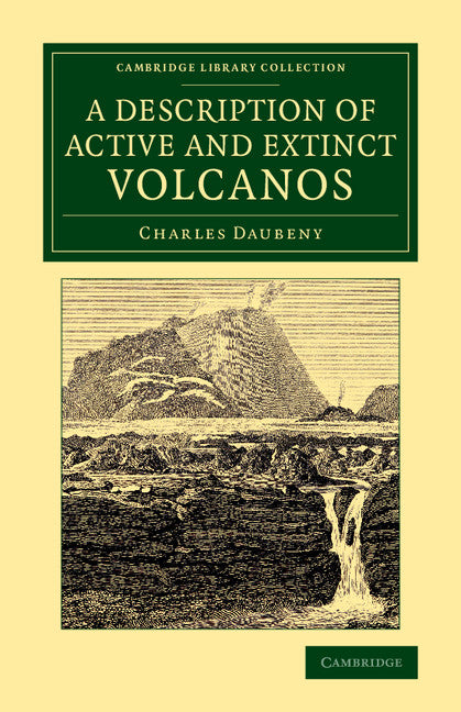 A Description of Active and Extinct Volcanos; With Remarks on their Origin, their Chemical Phaenomena, and the Character of their Products (Paperback / softback) 9781108075114