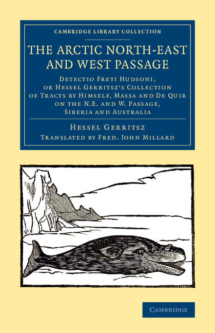 The Arctic North-East and West Passage; Detectio Freti Hudsoni, or Hessel Gerritsz' Collection of Tracts by Himself, Massa and De Quir on the N.E. and W. Passage, Siberia and Australia (Paperback / softback) 9781108075138