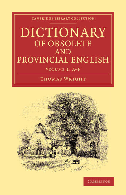Dictionary of Obsolete and Provincial English; Containing Words from the English Writers Previous to the Nineteenth Century Which Are No Longer in Use, or Are Not Used in the Same Sense; and Words Which Are Now Used O… (Paperback / softback) 9781108075190