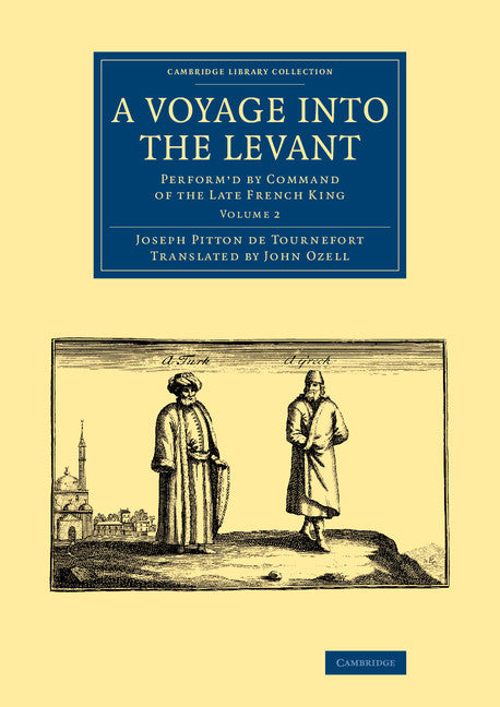 A Voyage into the Levant; Perform'd by Command of the Late French King (Paperback / softback) 9781108075237