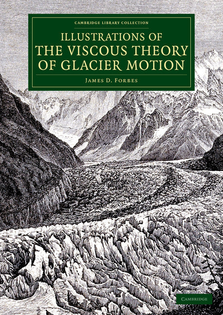 Illustrations of the Viscous Theory of Glacier Motion; And Three Papers on Glaciers by John Tyndall (Paperback / softback) 9781108075282