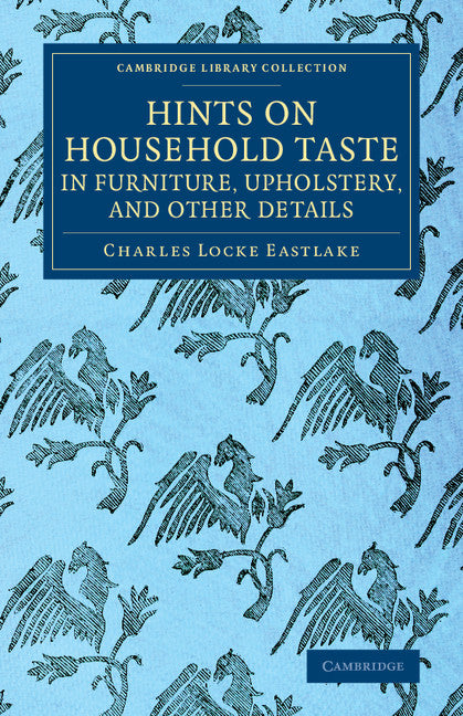 Hints on Household Taste in Furniture, Upholstery, and Other Details (Paperback / softback) 9781108075343