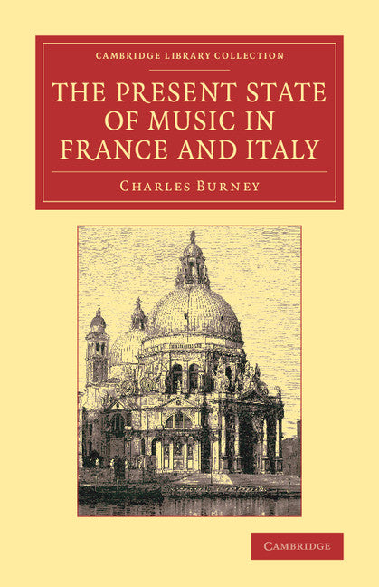 The Present State of Music in France and Italy; Or, the Journal of a Tour through those Countries, Undertaken to Collect Materials for a General History of Music (Paperback / softback) 9781108075381