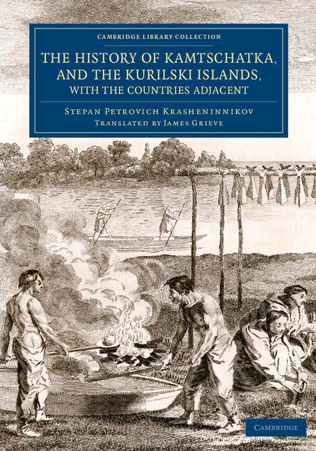 The History of Kamtschatka, and the Kurilski Islands, with the Countries Adjacent (Paperback / softback) 9781108075428