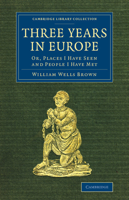 Three Years in Europe; Or, Places I Have Seen and People I Have Met (Paperback / softback) 9781108075626