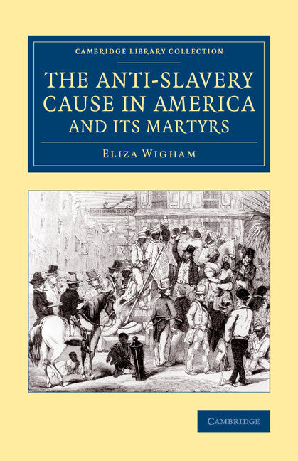 The Anti-Slavery Cause in America and its Martyrs (Paperback / softback) 9781108075640