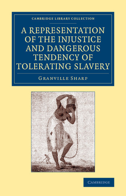 A Representation of the Injustice and Dangerous Tendency of Tolerating Slavery (Paperback / softback) 9781108075657