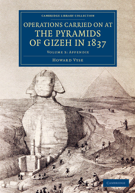 Operations Carried On at the Pyramids of Gizeh in 1837: Volume 3, Appendix; With an Account of a Voyage into Upper Egypt, and an Appendix (Paperback / softback) 9781108075688