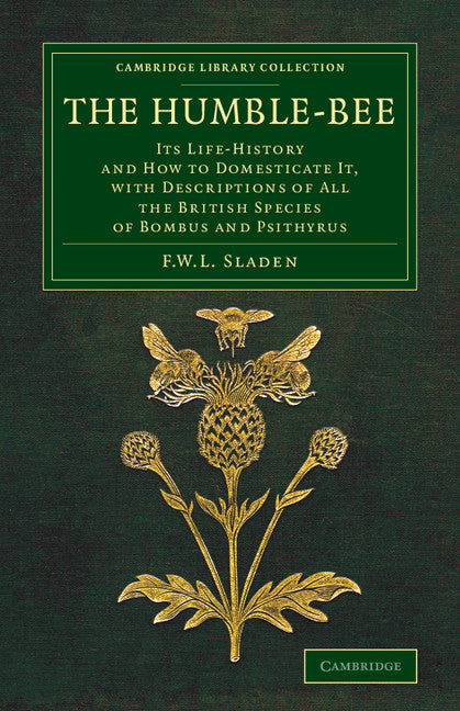 The Humble-Bee; Its Life-History and How to Domesticate it, with Descriptions of All the British Species of Bombus and Psithyrus (Paperback / softback) 9781108075725