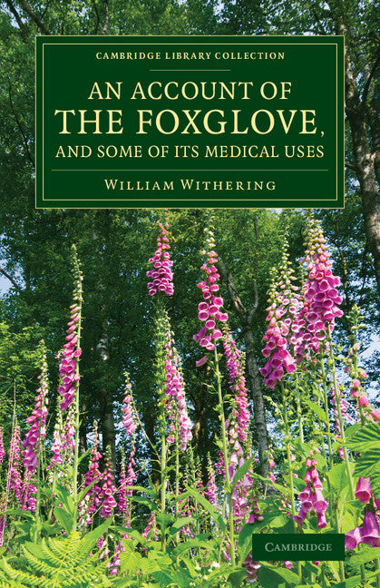 An Account of the Foxglove, and Some of its Medical Uses; With Practical Remarks on Dropsy and Other Diseases (Paperback / softback) 9781108075862