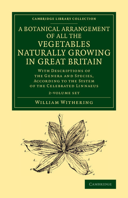 A Botanical Arrangement of All the Vegetables Naturally Growing in Great Britain 2 Volume Set; With Descriptions of the Genera and Species, According to the System of the Celebrated Linnaeus (Multiple-component retail product) 9781108075893