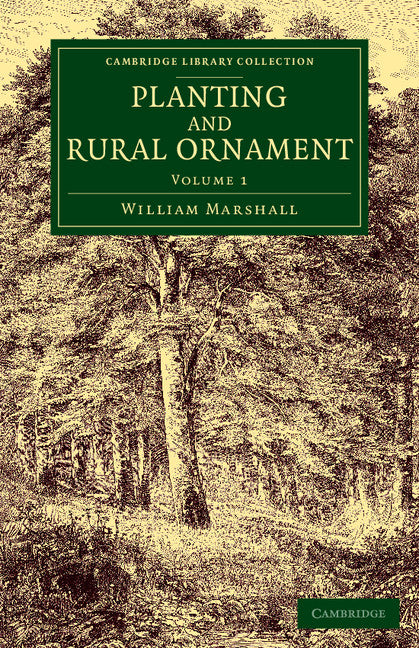 Planting and Rural Ornament: Volume 1; Being a Second Edition, with Large Additions, of Planting and Ornamental Gardening: A Practical Treatise (Paperback / softback) 9781108075909