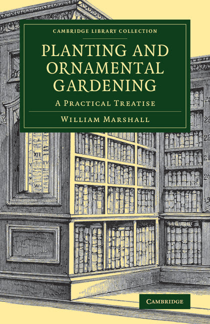 Planting and Ornamental Gardening; A Practical Treatise (Paperback / softback) 9781108075930