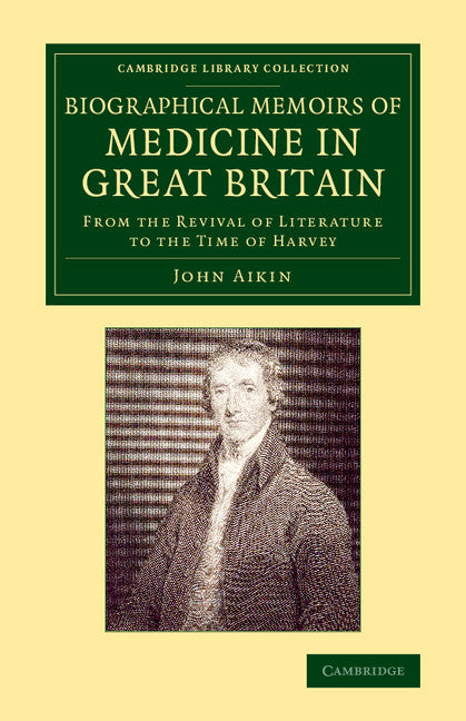 Biographical Memoirs of Medicine in Great Britain; From the Revival of Literature to the Time of Harvey (Paperback / softback) 9781108075947