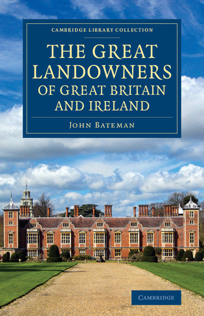 The Great Landowners of Great Britain and Ireland; A List of All Owners of Three Thousand Acres and Upwards, Worth £3,000 a Year, in England, Scotland, Ireland and Wales (Paperback / softback) 9781108075954