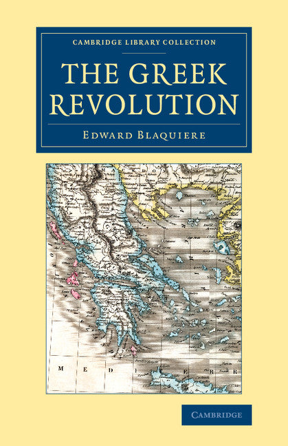 The Greek Revolution; Its Origin and Progress, Together with Some Remarks on the Religion, National Character, &c. in Greece (Paperback / softback) 9781108076005