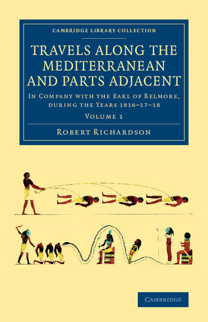 Travels along the Mediterranean and Parts Adjacent; In Company with the Earl of Belmore, during the Years 1816–17–18 (Paperback / softback) 9781108076029