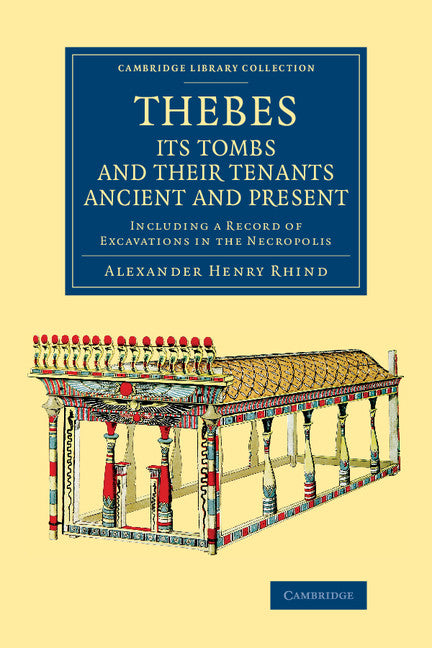 Thebes, its Tombs and their Tenants Ancient and Present; Including a Record of Excavations in the Necropolis (Paperback / softback) 9781108076081