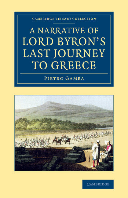 A Narrative of Lord Byron's Last Journey to Greece (Paperback / softback) 9781108076128