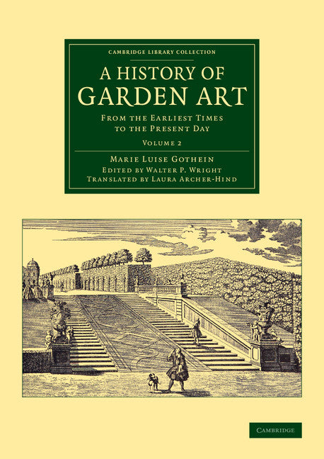 A History of Garden Art; From the Earliest Times to the Present Day (Paperback / softback) 9781108076159