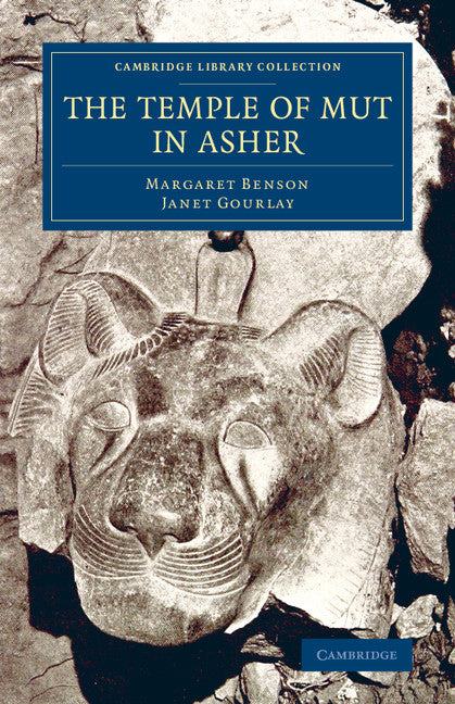 The Temple of Mut in Asher; An Account of the Excavation of the Temple and of the Religious Representations and Objects Found Therein, as Illustrating the History of Egypt and the Main Religious Ideas of the Egyptians (Paperback / softback) 9781108076173