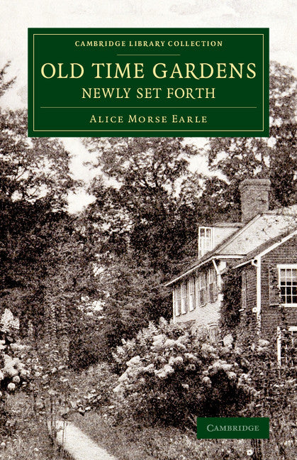 Old Time Gardens, Newly Set Forth; A Book of the Sweet o' the Year (Paperback / softback) 9781108076616