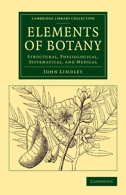 Elements of Botany; Structural, Physiological, Systematical, and Medical (Paperback / softback) 9781108076647