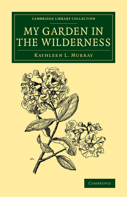 My Garden in the Wilderness (Paperback / softback) 9781108076708