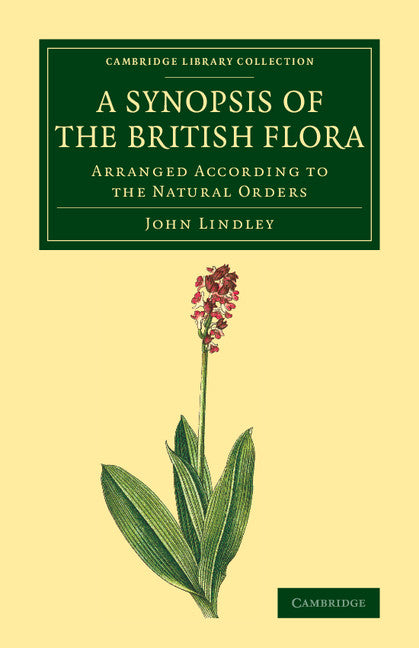 A Synopsis of the British Flora; Arranged According to the Natural Orders (Paperback / softback) 9781108076715