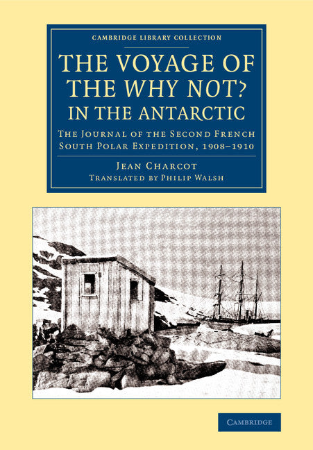 The Voyage of the 'Why Not?' in the Antarctic; The Journal of the Second French South Polar Expedition, 1908–1910 (Paperback / softback) 9781108076753