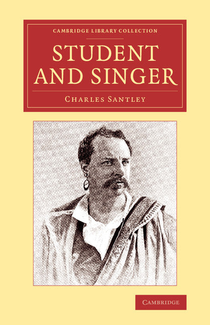 Student and Singer; The Reminiscences of Charles Santley (Paperback / softback) 9781108076845