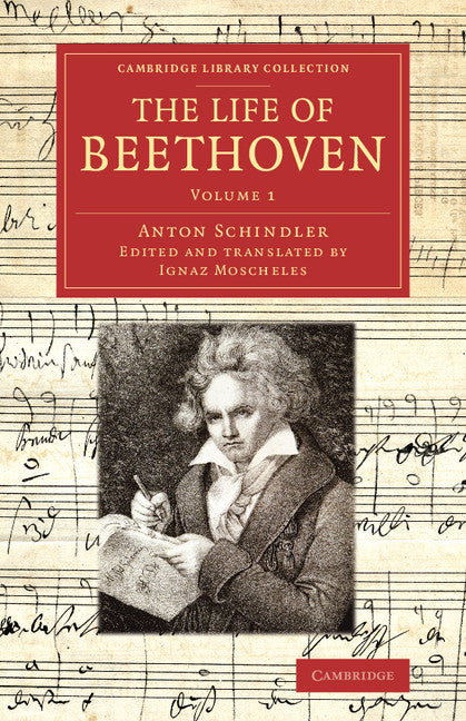 The Life of Beethoven; Including his Correspondence with his Friends, Numerous Characteristic Traits, and Remarks on his Musical Works (Paperback / softback) 9781108077422