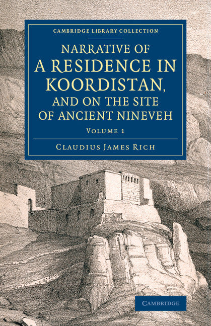 Narrative of a Residence in Koordistan, and on the Site of Ancient Nineveh; With Journal of a Voyage down the Tigris to Bagdad and an Account of a Visit to Shirauz and Persepolis (Paperback / softback) 9781108077484