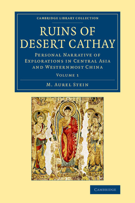 Ruins of Desert Cathay; Personal Narrative of Explorations in Central Asia and Westernmost China (Paperback / softback) 9781108077521