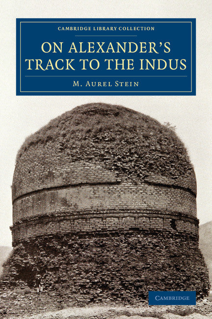 On Alexander's Track to the Indus; Personal Narrative of Explorations on the North-West Frontier of India Carried Out under the Orders of H.M. Indian Government (Paperback / softback) 9781108077606