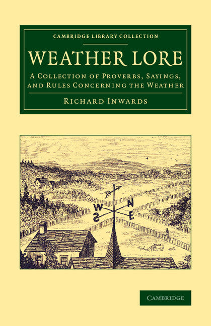 Weather Lore; A Collection of Proverbs, Sayings, and Rules Concerning the Weather (Paperback / softback) 9781108077620