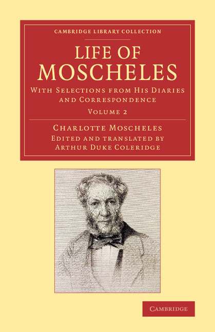 Life of Moscheles; With Selections from his Diaries and Correspondence (Paperback / softback) 9781108077873