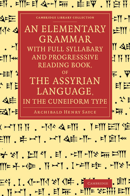 An Elementary Grammar with Full Syllabary and Progresssive Reading Book, of the Assyrian Language, in the Cuneiform Type (Paperback / softback) 9781108077958