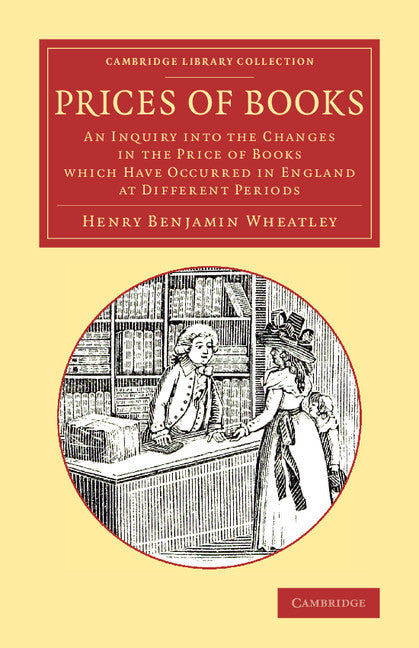 Prices of Books; An Inquiry into the Changes in the Price of Books Which Have Occurred in England at Different Periods (Paperback / softback) 9781108078009