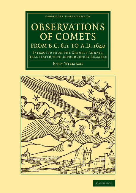 Observations of Comets from BC 611 to AD 1640; Extracted from the Chinese Annals, Translated with Introductory Remarks (Paperback / softback) 9781108078115