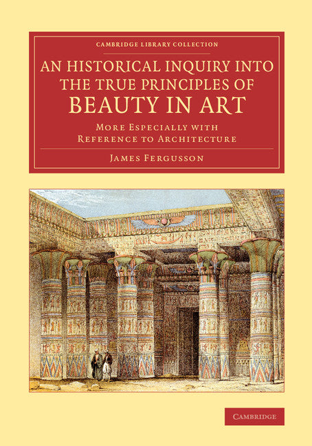 An Historical Inquiry into the True Principles of Beauty in Art; More Especially with Reference to Architecture (Paperback / softback) 9781108078122