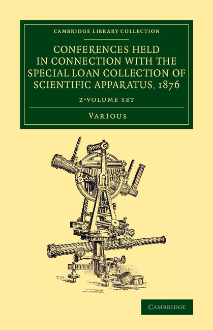 Conferences Held in Connection with the Special Loan Collection of Scientific Apparatus, 1876 2 Volume Set (Multiple-component retail product) 9781108078153
