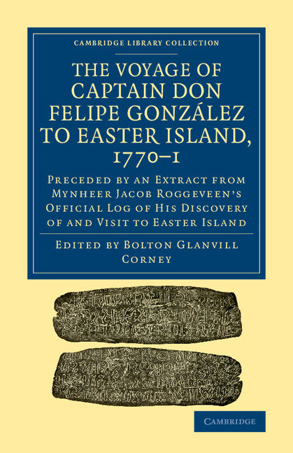 The Voyage of Captain Don Felipe González to Easter Island, 1770–1; Preceded by an Extract from Mynheer Jacob Roggeveen's Official Log of his Discovery of and Visit to Easter Island (Paperback / softback) 9781108078238